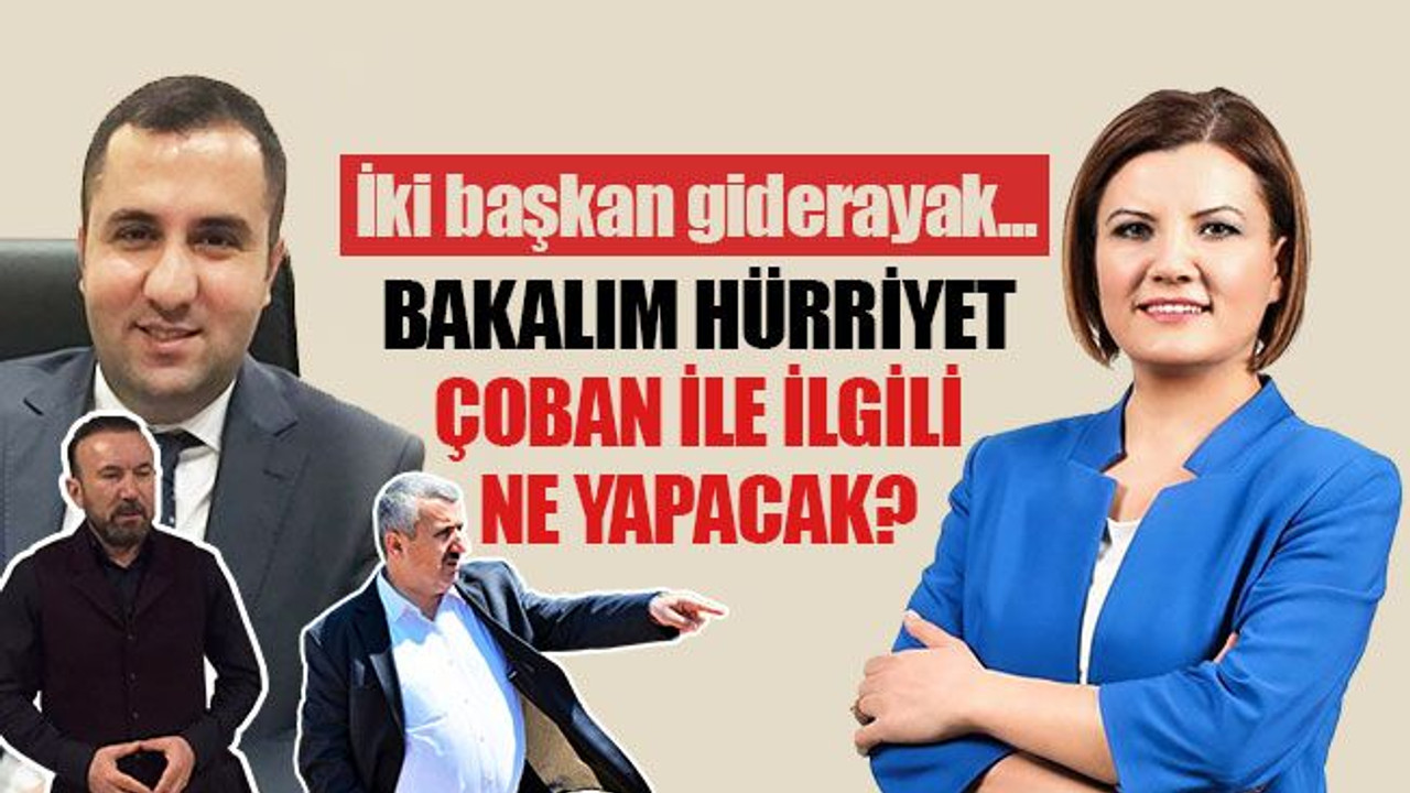 Bakalım Hürriyet, Emrah Çoban ile ilgili ne yapacak?