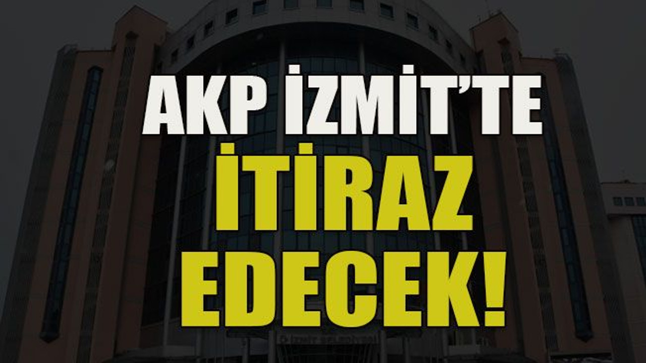 AKP İzmit'te itiraz edecek!