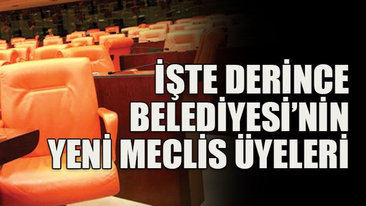 İşte Derince Belediyesi’nin yeni meclis üyeleri