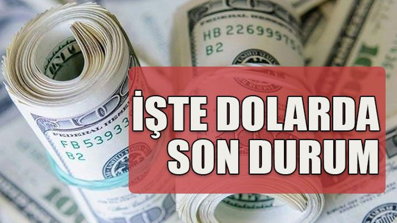 İşte dolarda son durum