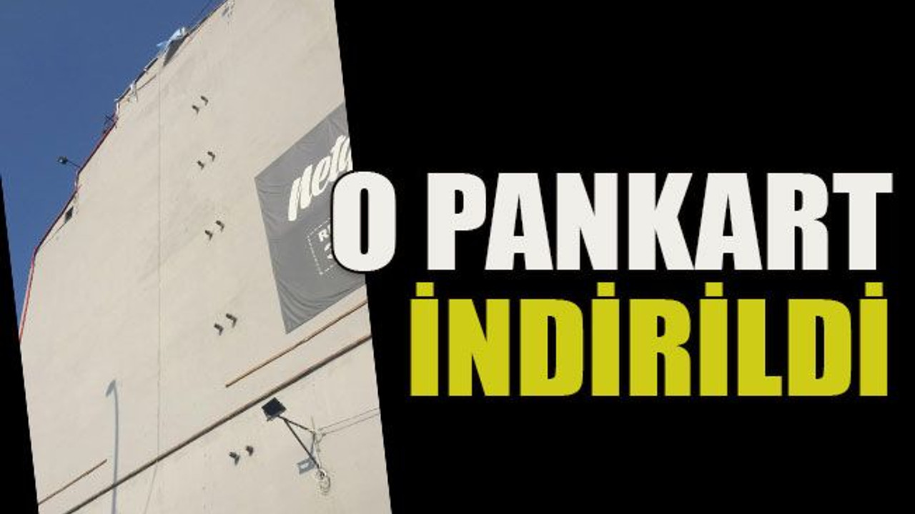 O pankart indirildi