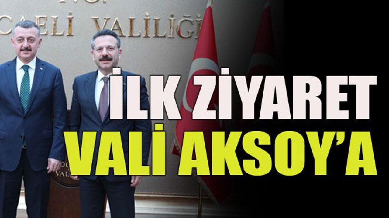 İlk ziyaret Vali Aksoy’a