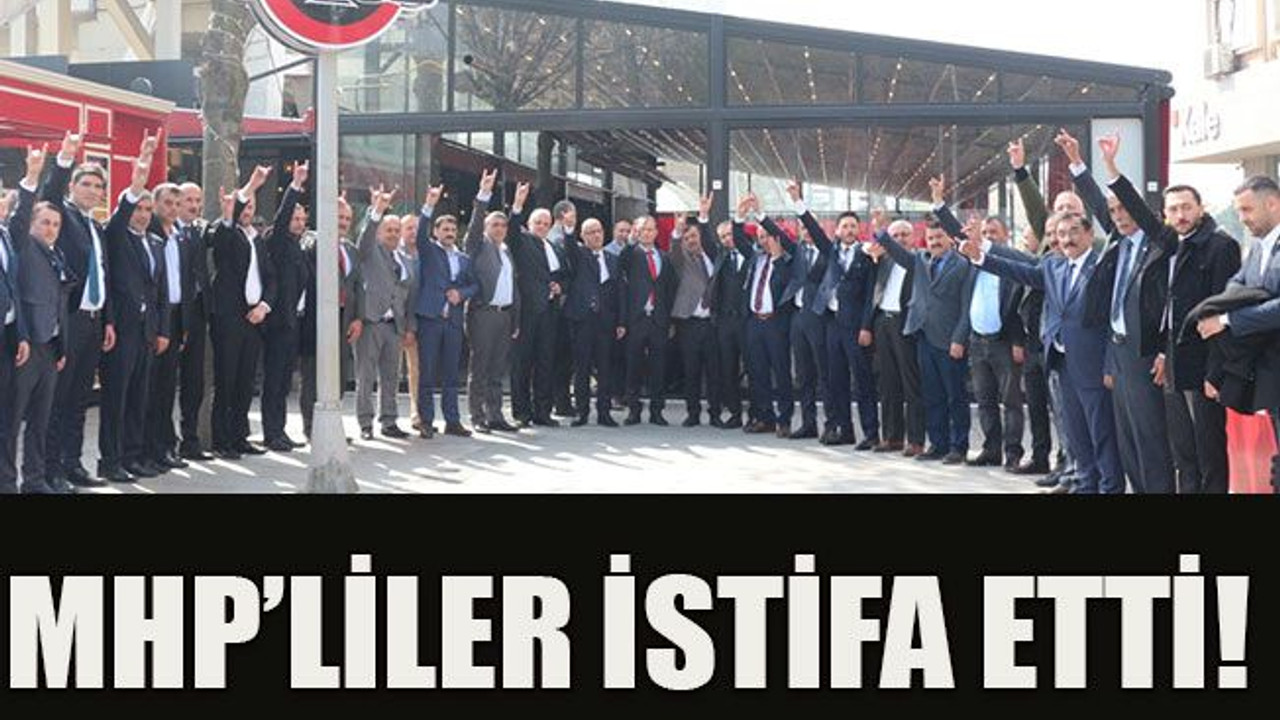 MHP’liler istifa etti!
