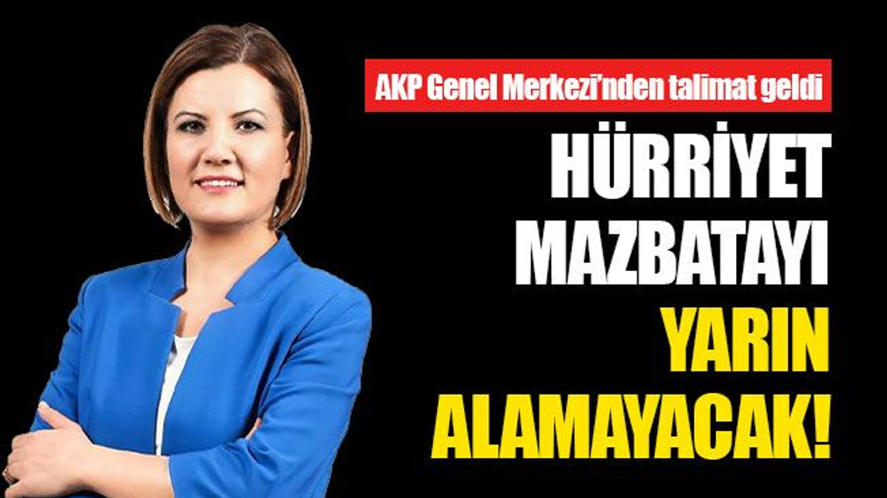 Hürriyet, mazbatayı yarın alamayacak!