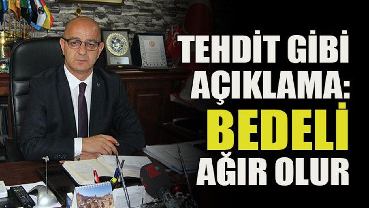 Tehdit gibi açıklama: Bedeli ağır olur