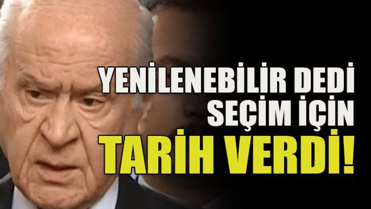 Yenilenebilir dedi, seçim için tarih verdi!