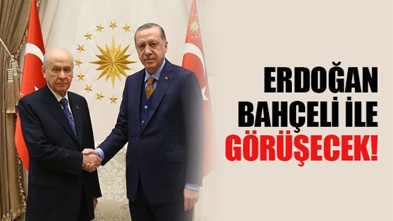 Erdoğan, Bahçeli ile görüşecek!
