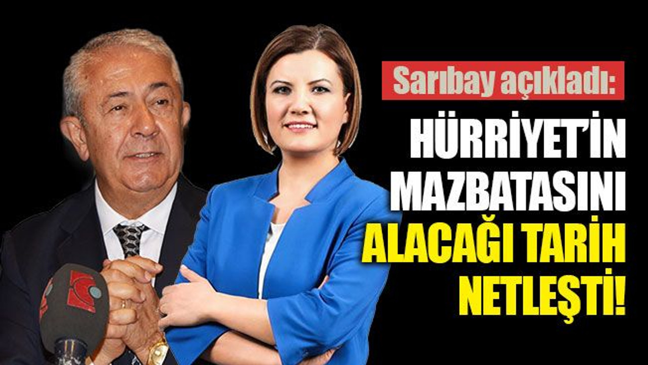 Sarıbay açıkladı; Hürriyet, mazbatasını o gün alacak!