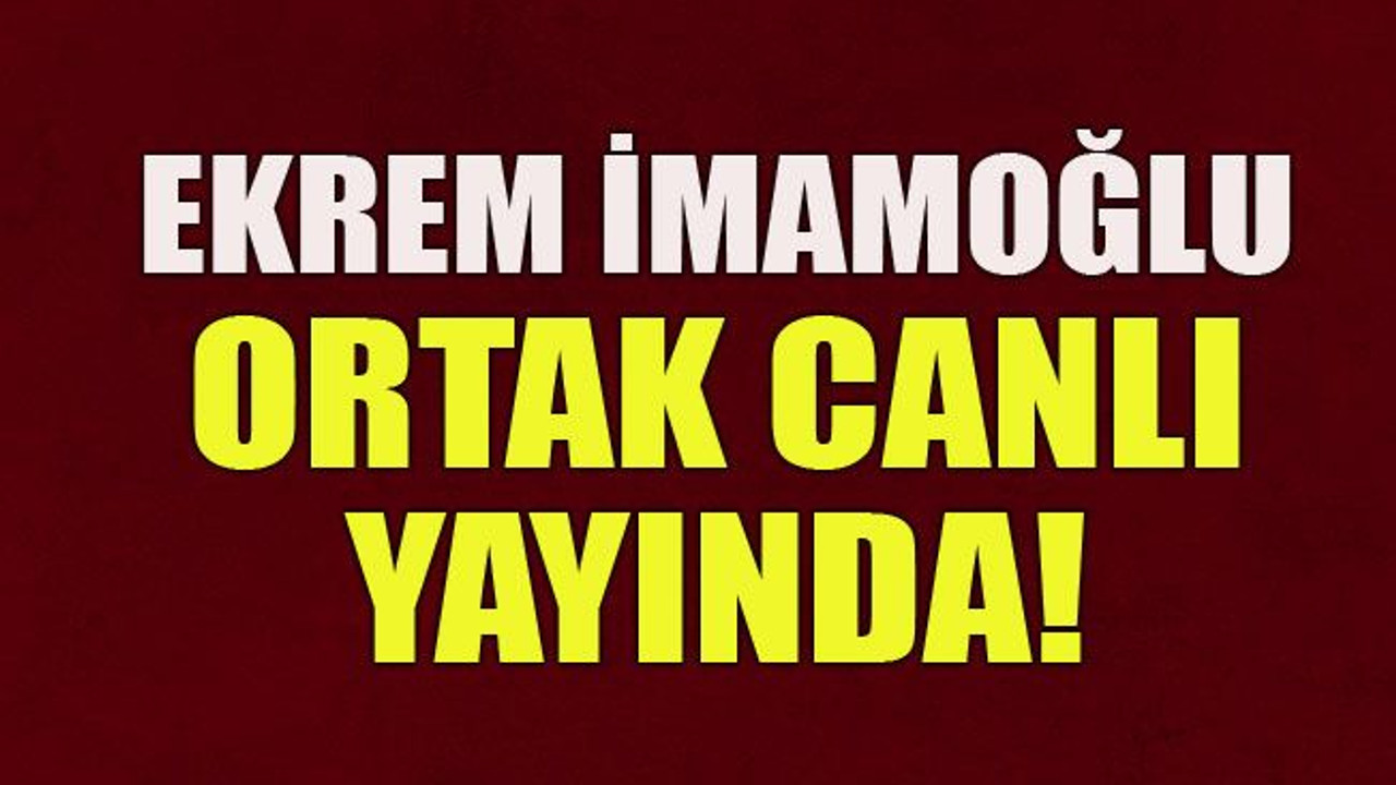 Ekrem İmamoğlu ortak canlı yayında