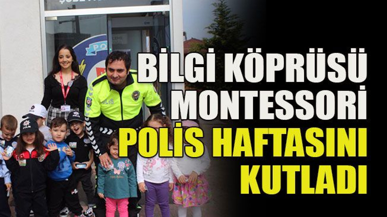 Bilgi Köprüsü Montessori Polis Haftasını kutladı