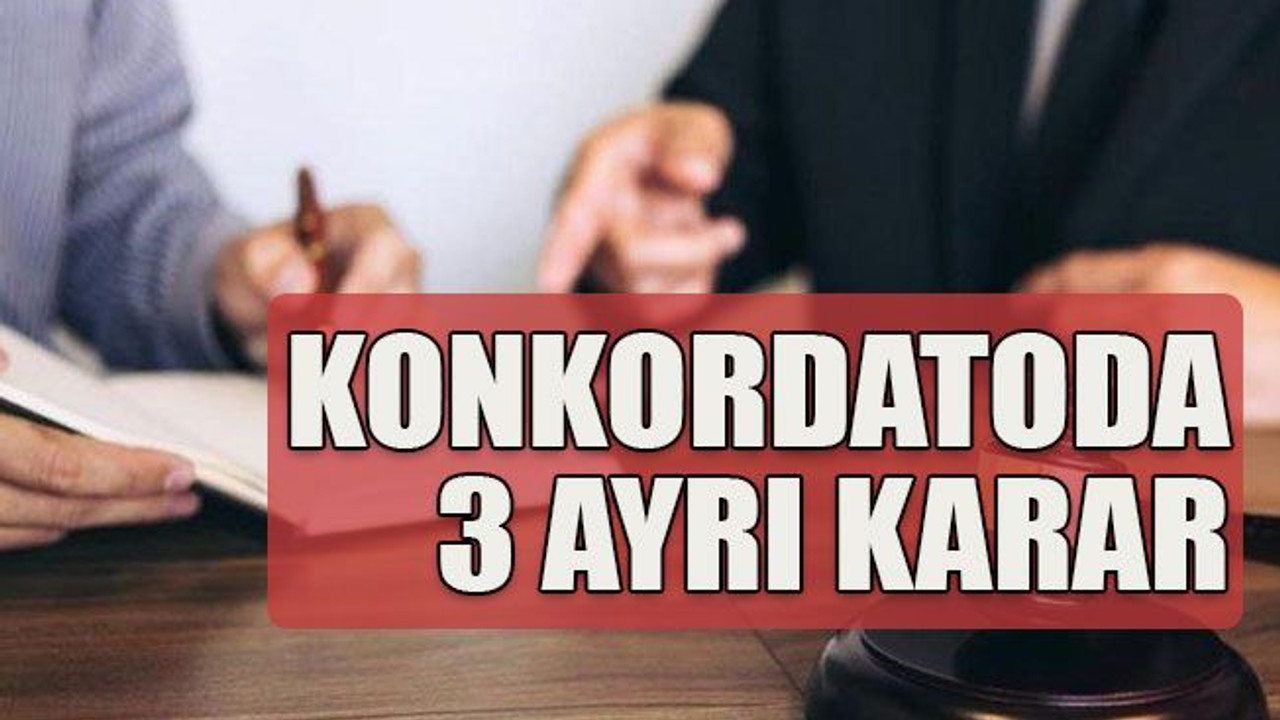 Konkordatoda 3 ayrı karar