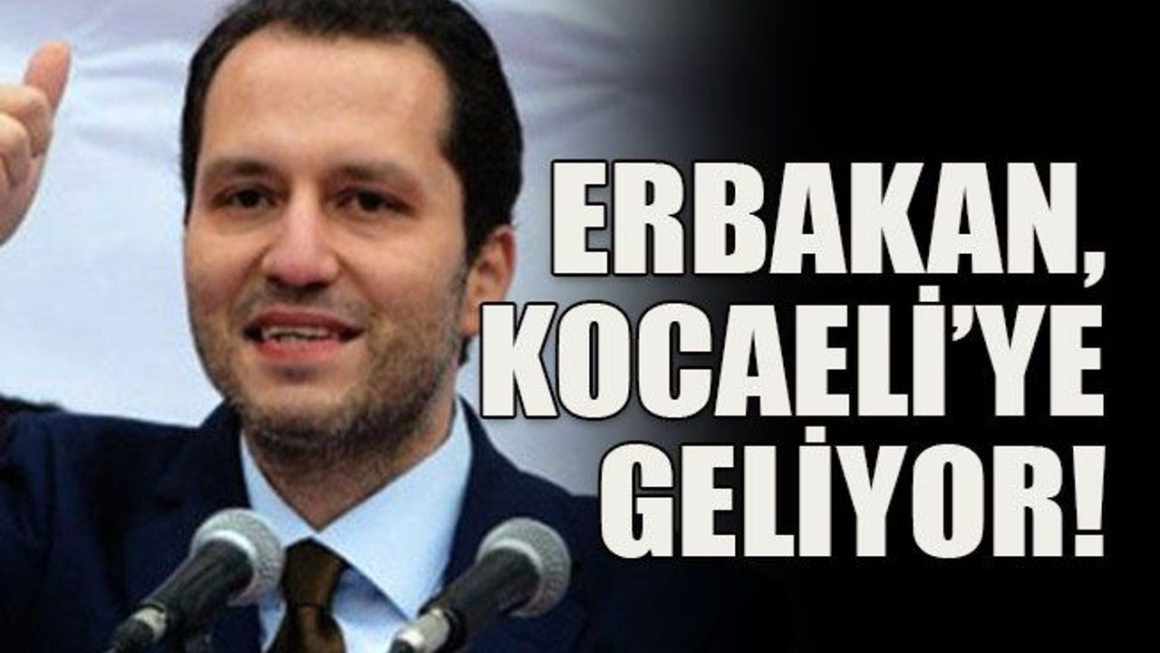 Erbakan, Kocaeli’ye geliyor!