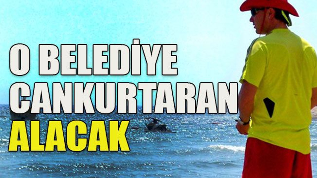 O belediye cankurtaran alacak