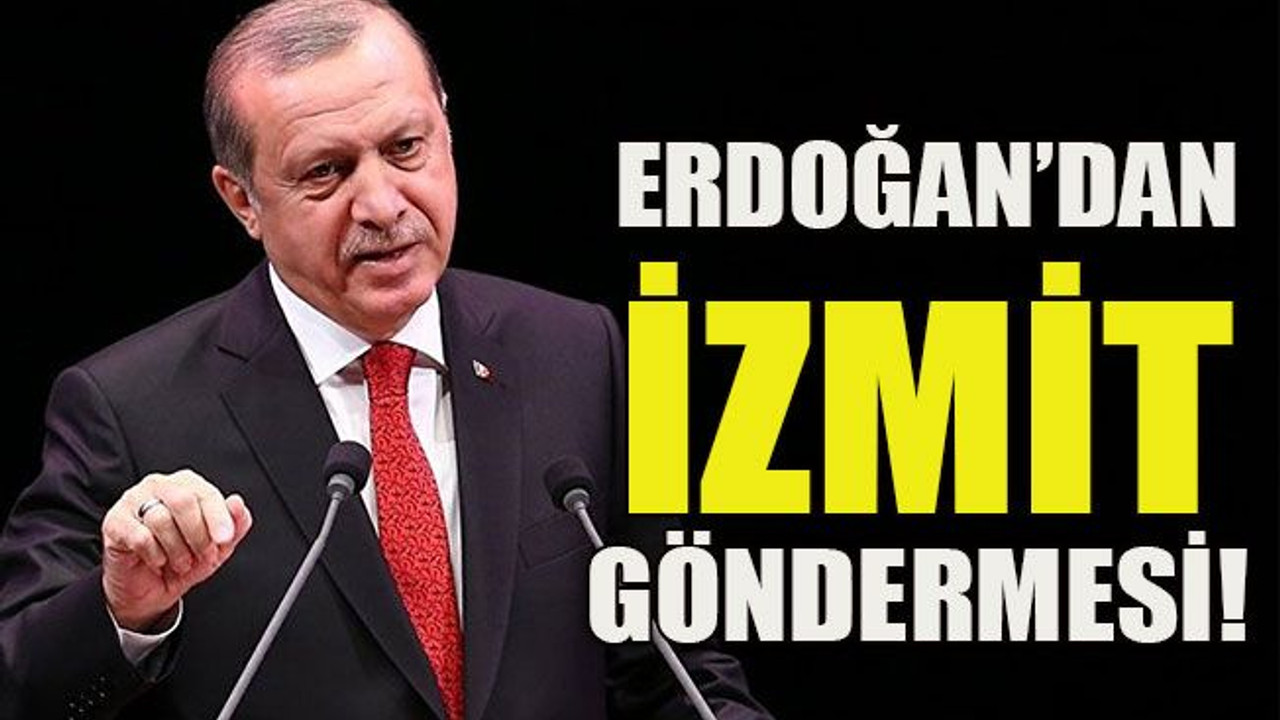 Erdoğan’dan İzmit göndermesi!
