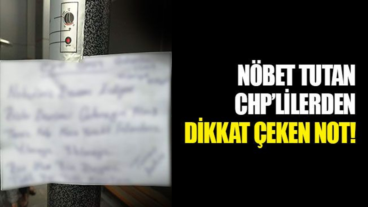 Nöbet tutan CHP’lilerden dikkat çeken not!