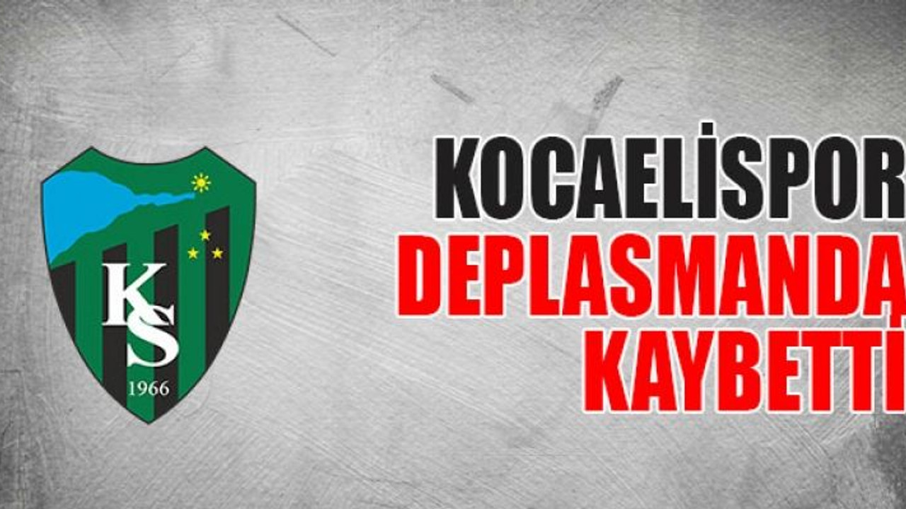 Kocaeli deplasmanda kaybetti