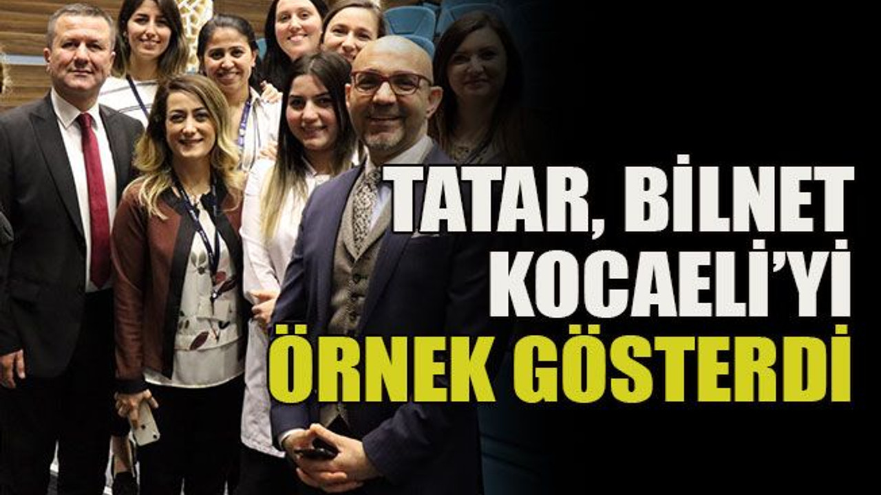 Tatar, Bilnet Kocaeli’yi örnek gösterdi