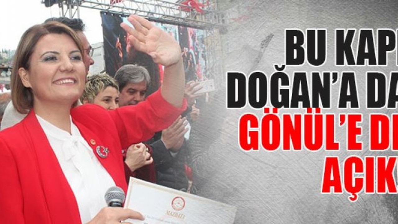 "Bu kapı Doğan’a da Gönül’e de açık!"