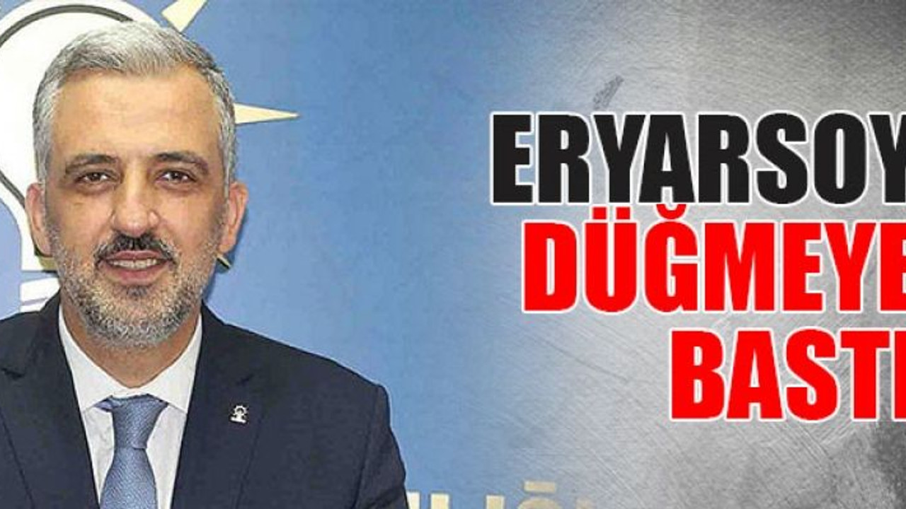 Eryarsoy düğmeye bastı