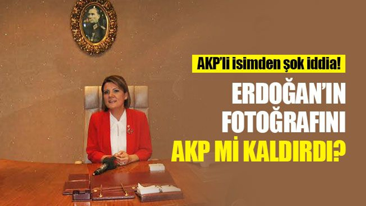 "Erdoğan’ın fotoğrafını, AKP kaldırdı" iddiası!