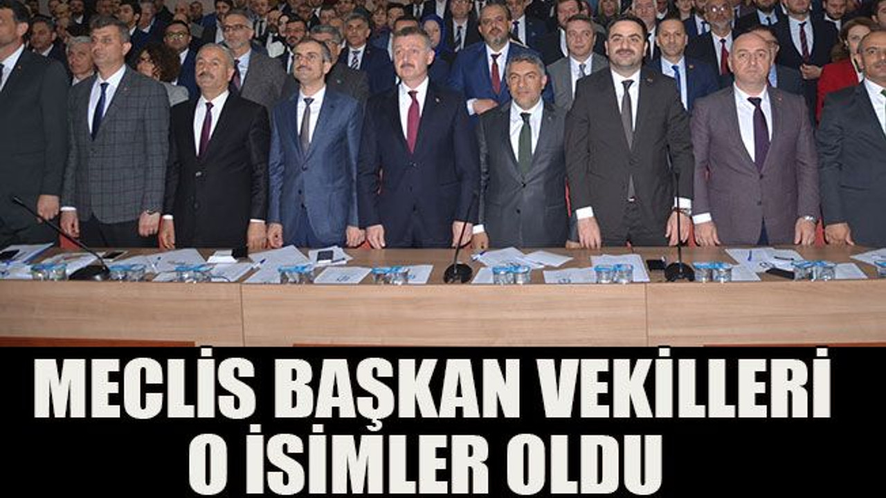 Meclis başkan vekilleri o isimler oldu