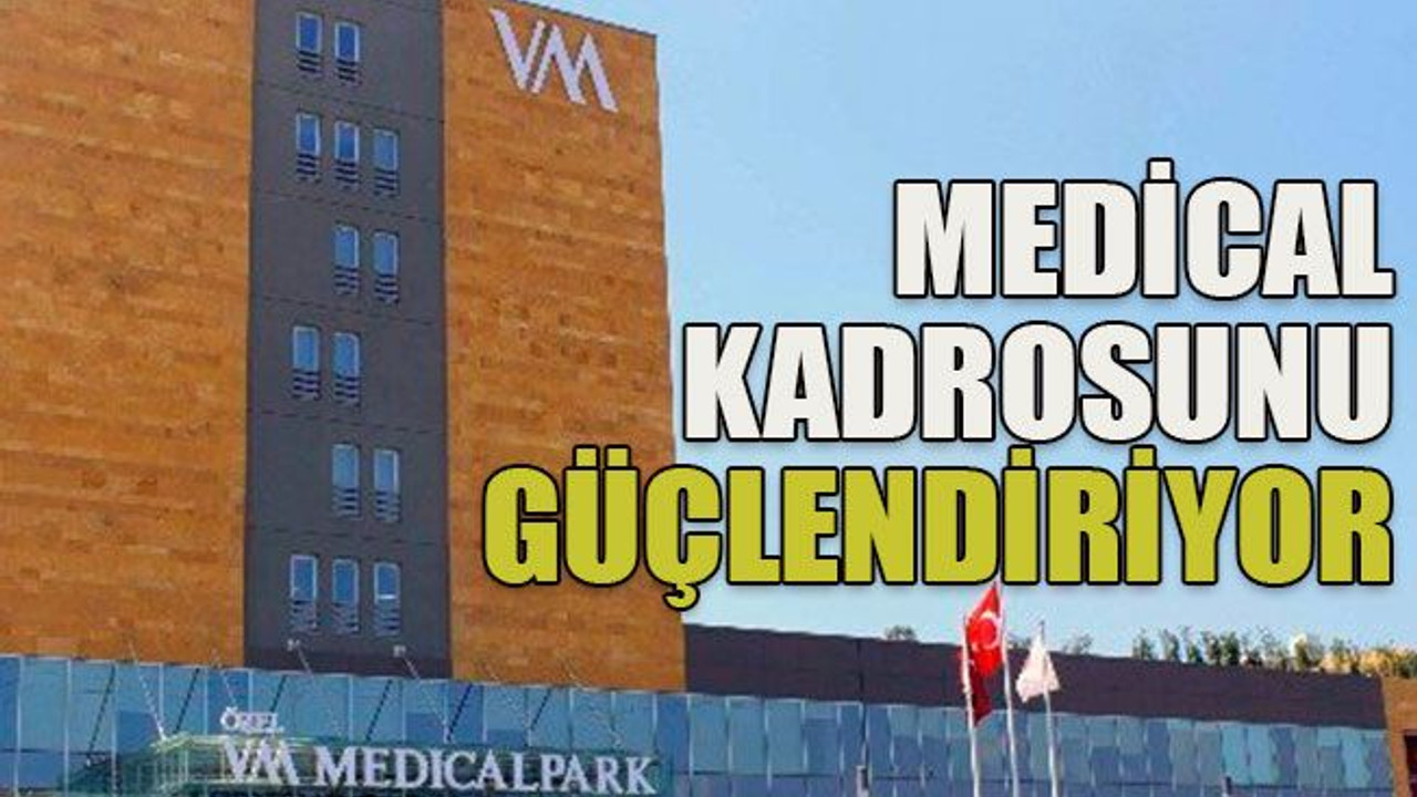 Medical kadrosunu güçlendiriyor