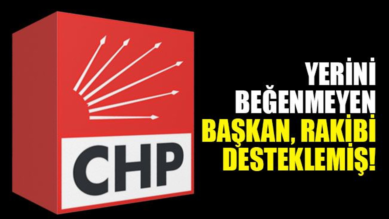 Yerini beğenmeyen başkan, rakibi desteklemiş!