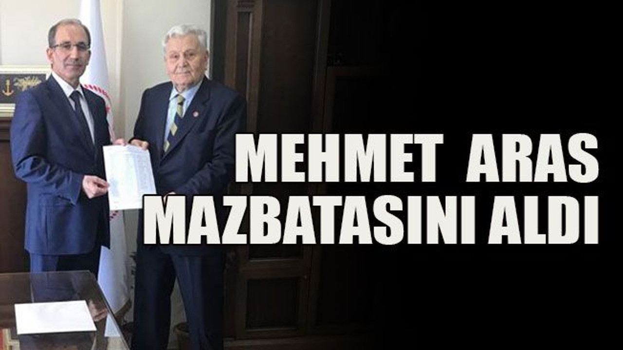 Mehmet Aras mazbatasını aldı