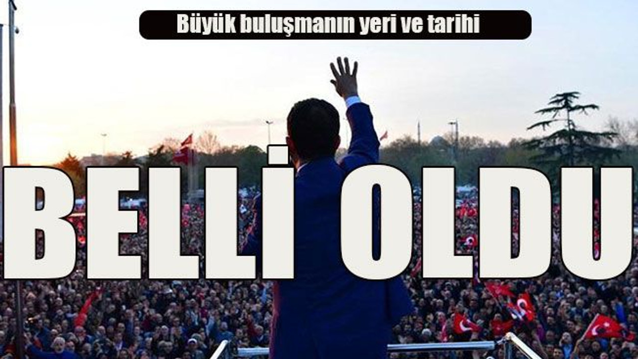 Büyük buluşmanın yeri ve tarihi Belli oldu