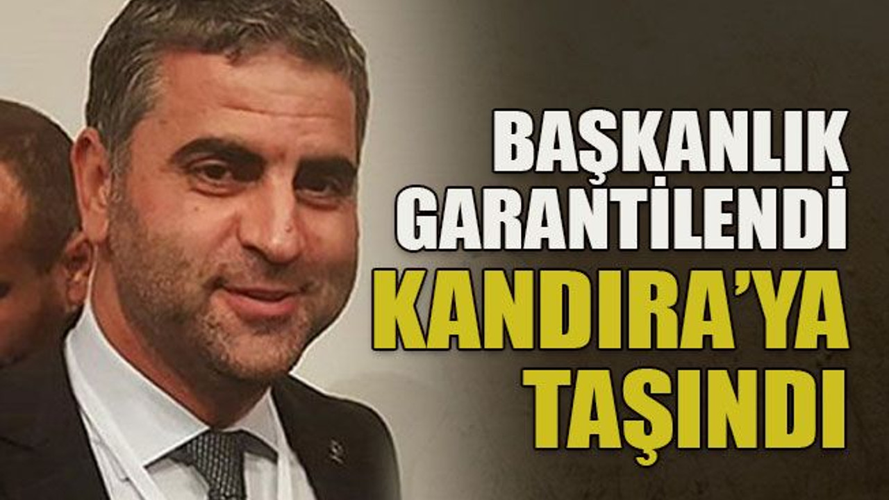 Başkanlık garantilendi Kandıra’ya taşındı