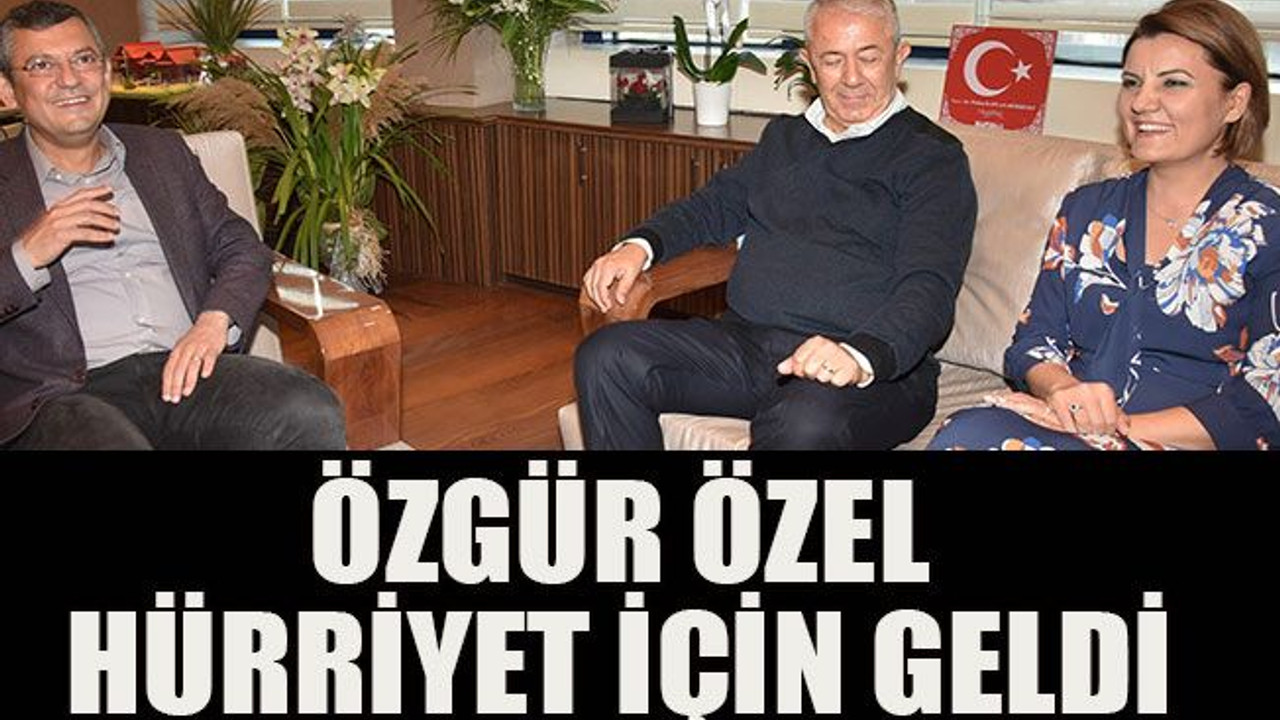 Özgür Özel Hürriyet için geldi