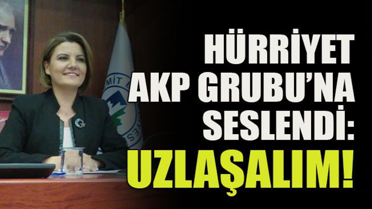 Hürriyet AKP Grubu’na seslendi: uzlaşalım!