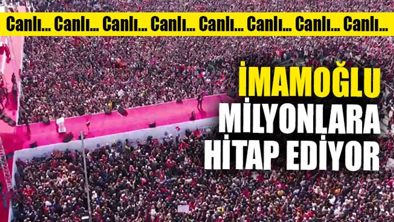 İmamoğlu, milyonlara hitap ediyor...