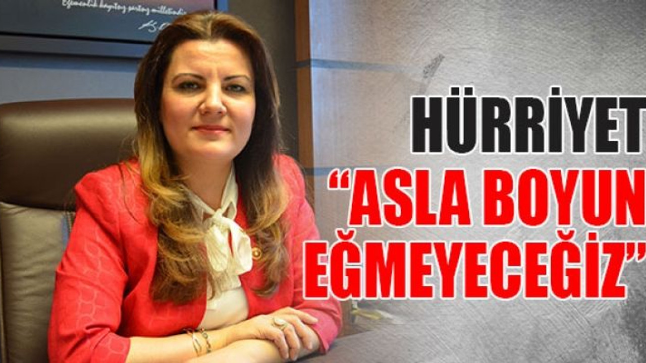 Hürriyet: “Asla boyun eğmeyeceğiz”