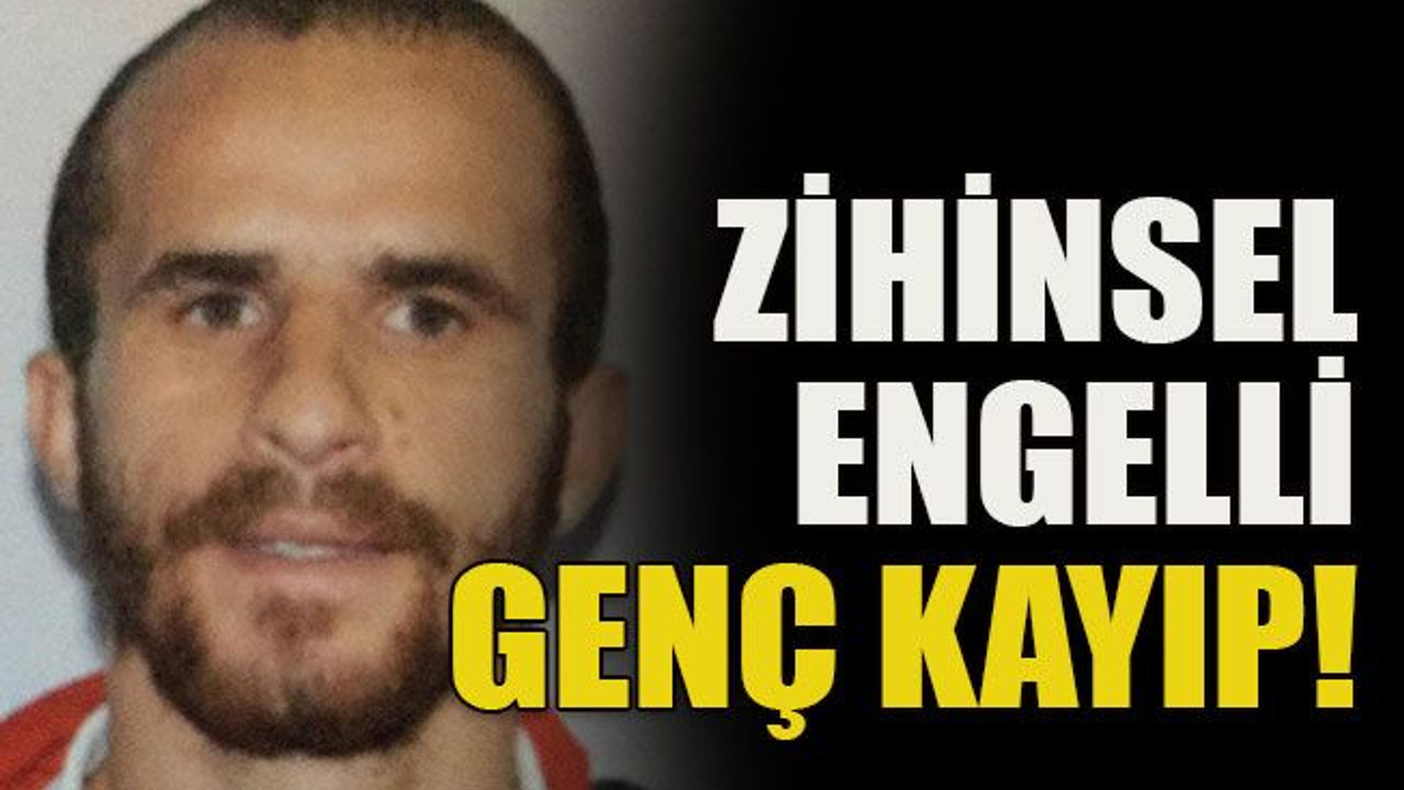 Zihinsel engelli genç kayıp!