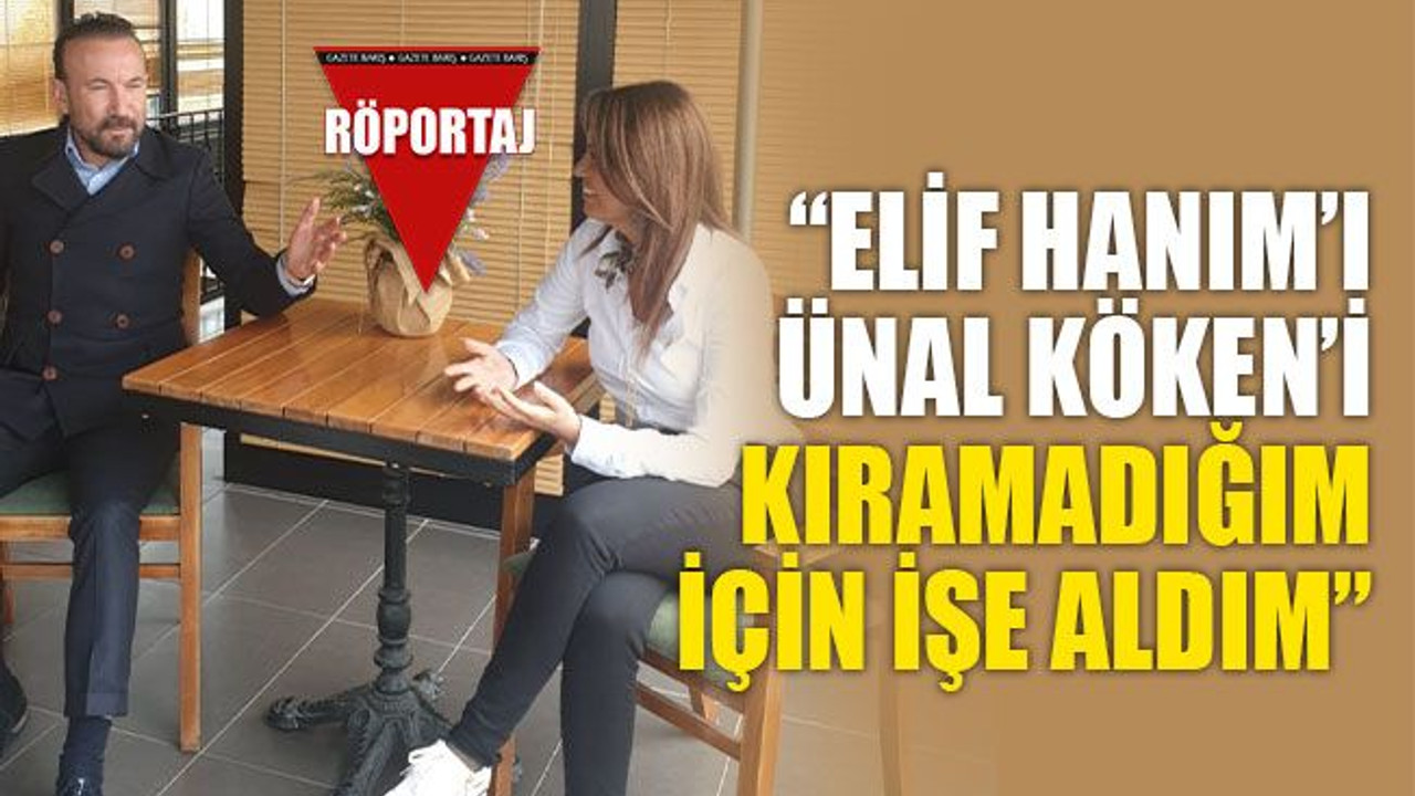 Doğan: Ünal Köken ısrar etti, kıramadım