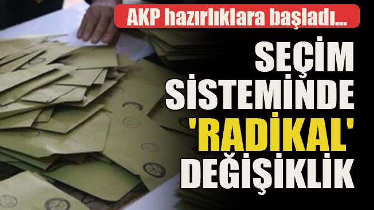 AKP hazırlıklara başladı... Seçim sisteminde 'radikal' değişiklik