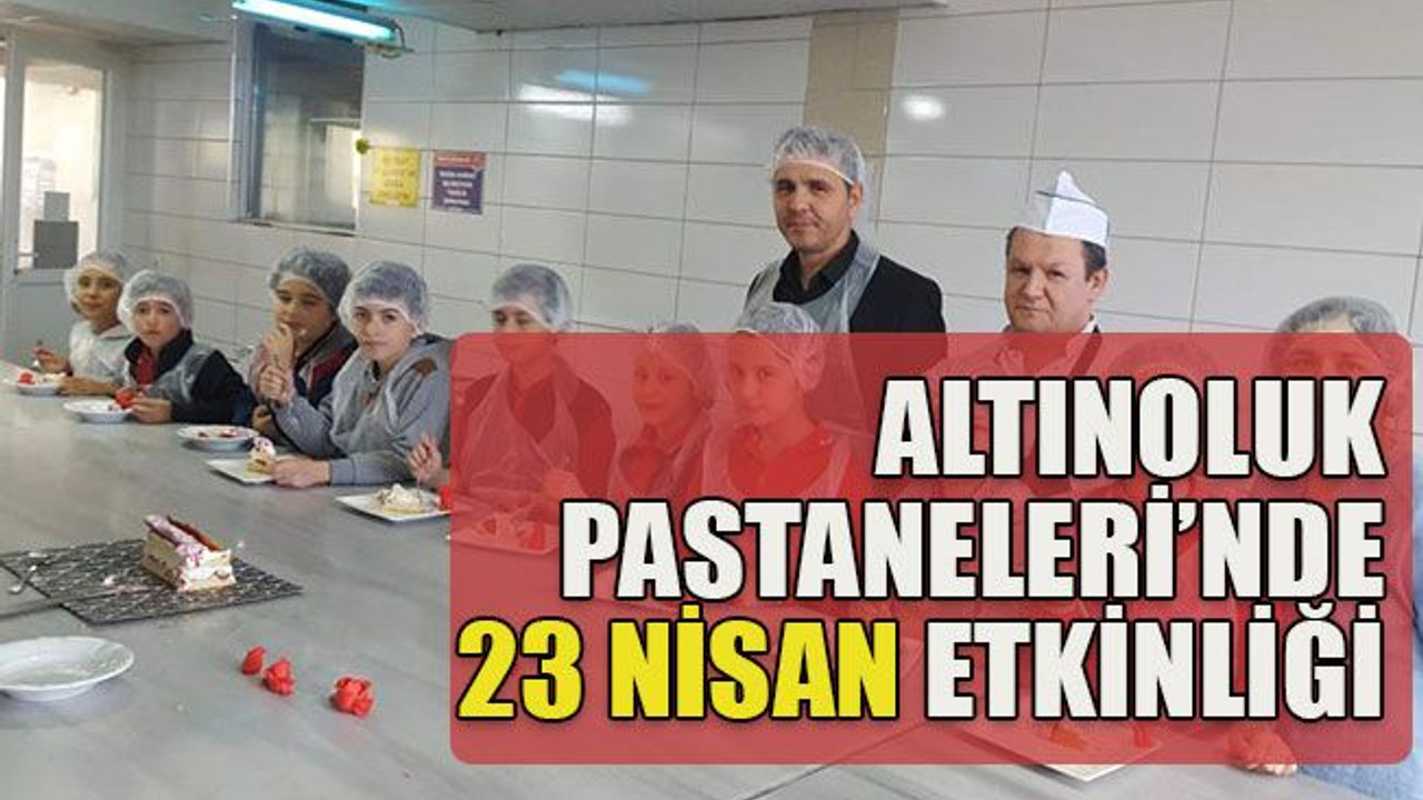 Altınoluk Pastaneleri’nde 23 Nisan etkinliği