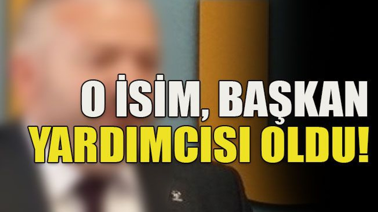 O isim, başkan yardımcısı oldu!