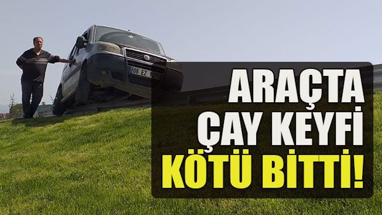 Araçta çay keyfi kötü bitti!