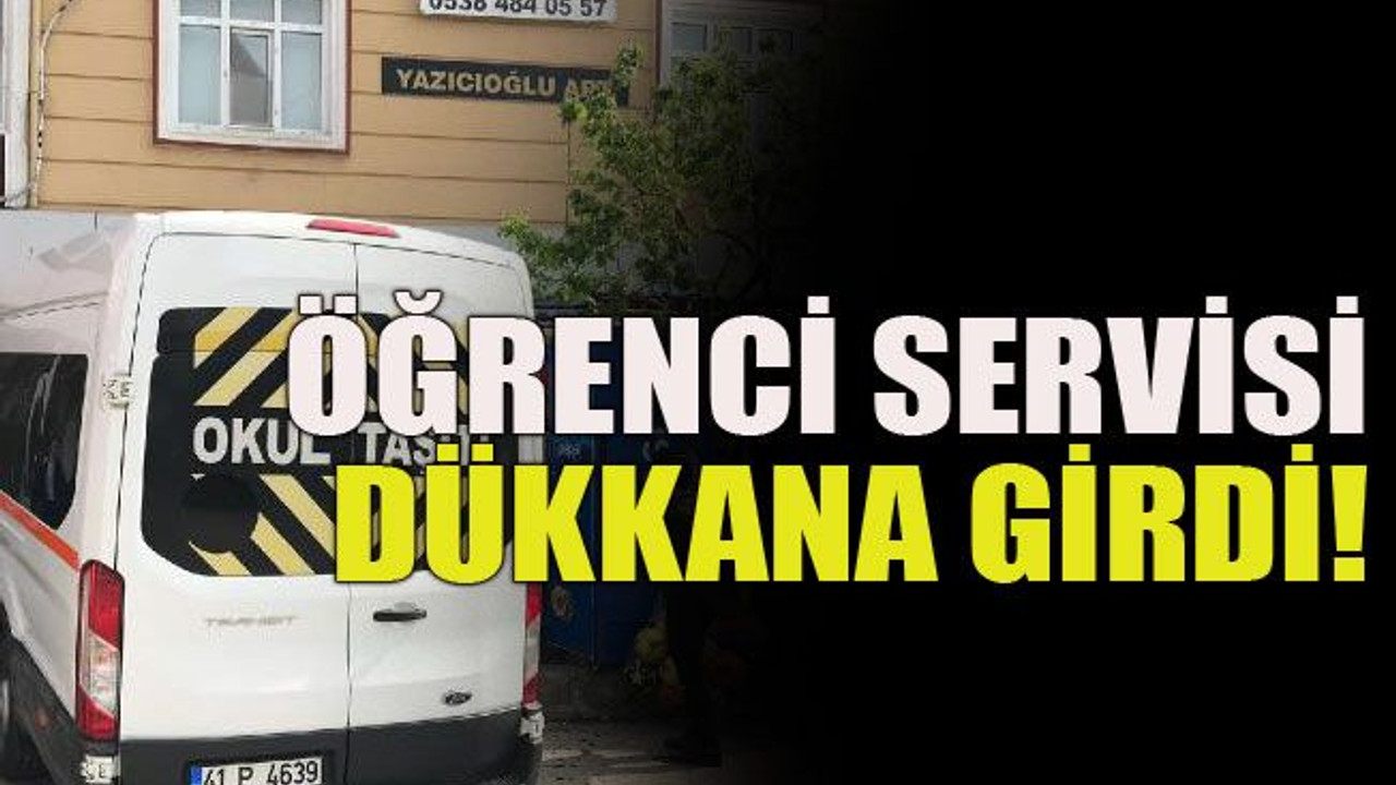 Öğrenci servisi dükkana girdi!