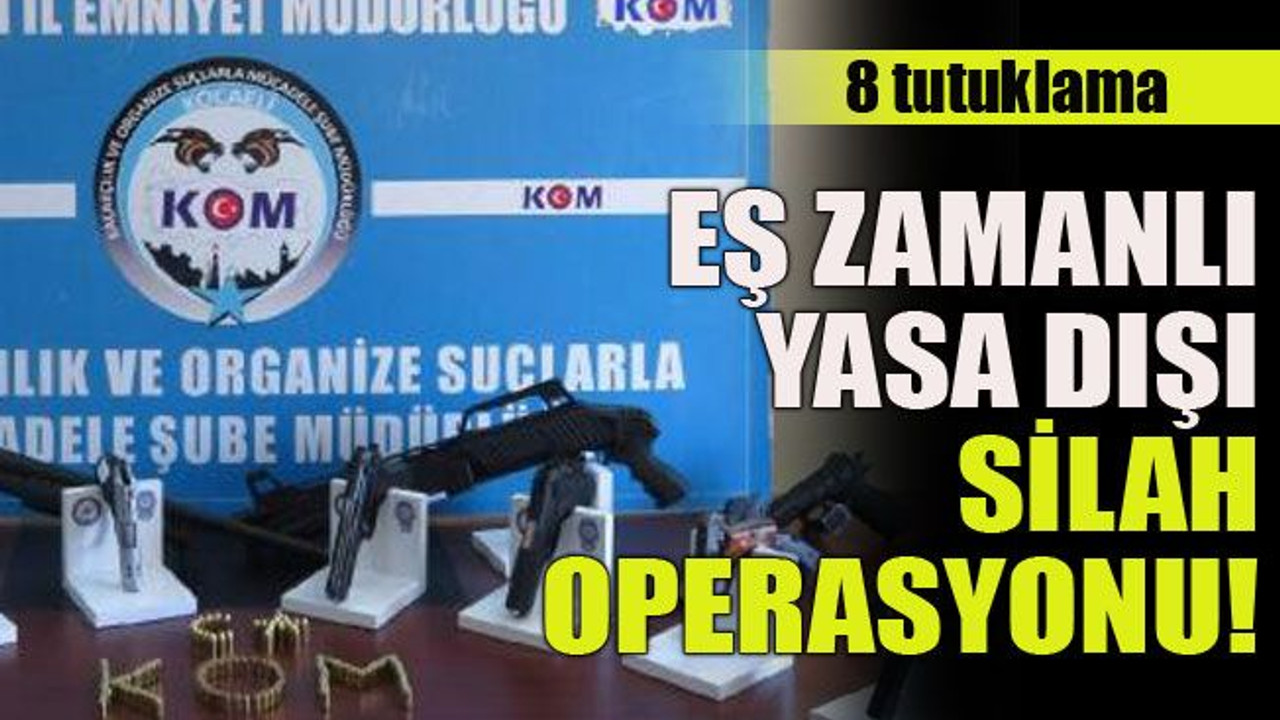 8 tutuklama... Eş zamanlı yasa dışı silah operasyonu!