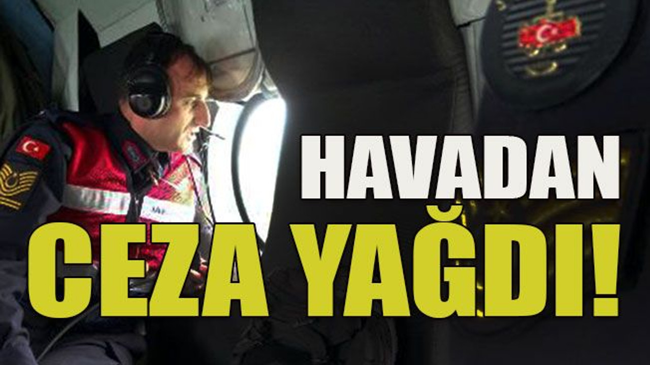 Havadan ceza yağdı!