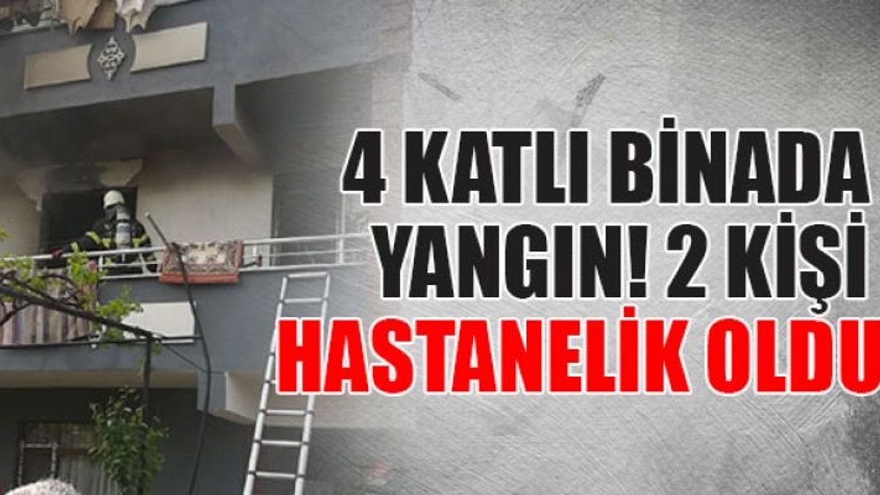 4 katlı binada yangın! 2 kişi hastanelik oldu