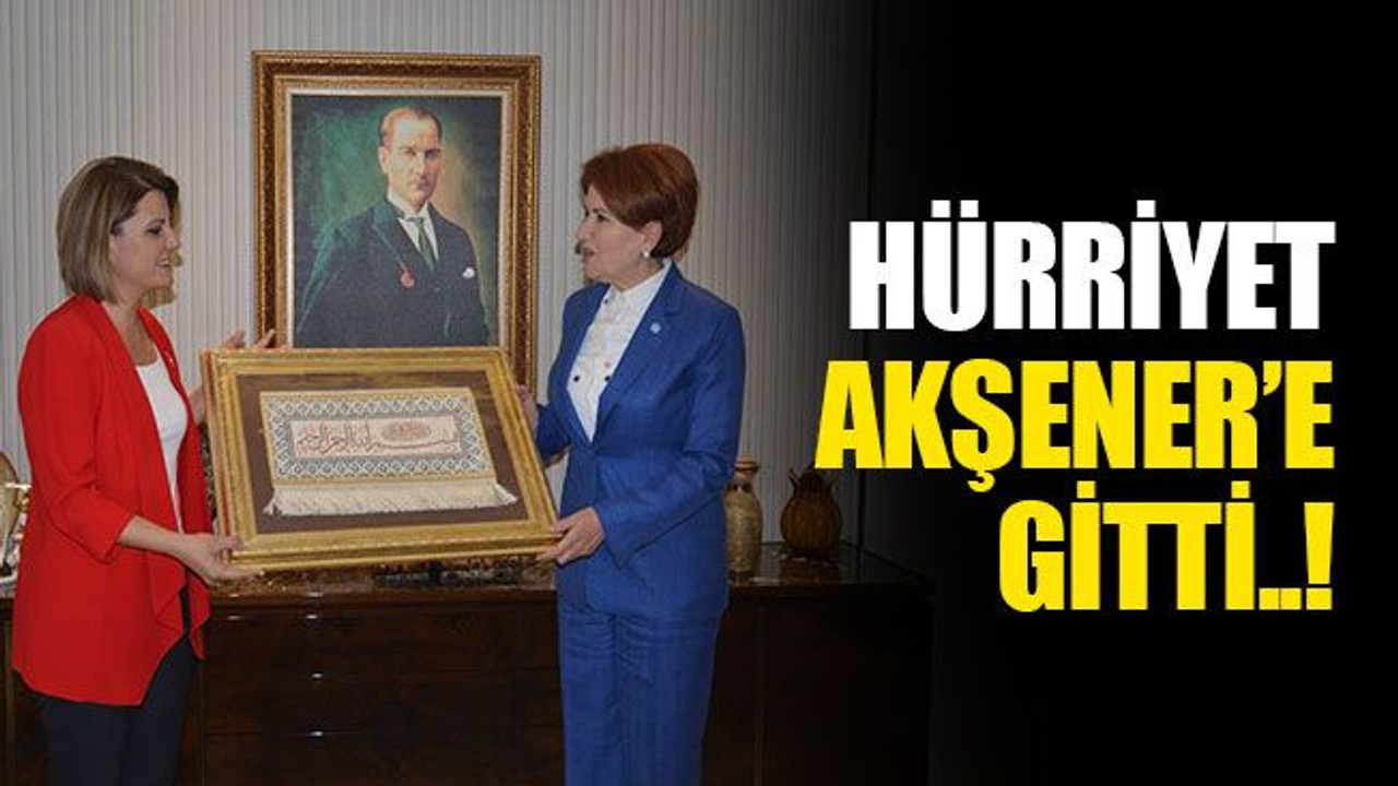 Hürriyet, Akşener’e gitti..!
