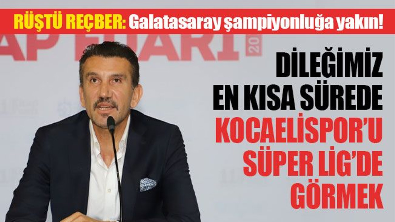 Rüştü Reçber: Galatasaray, şampiyonluğa daha yakın!
