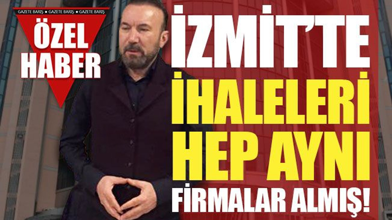 İzmit’te ihaleleri, hep aynı firmalar almış!