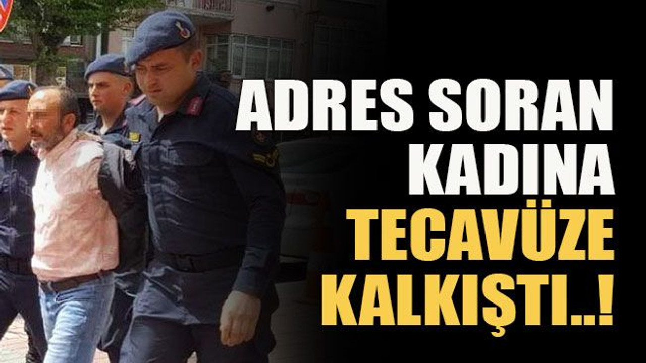 Günün en iğrenç haberi… Adres soran kadına tecavüze kalkıştı..!