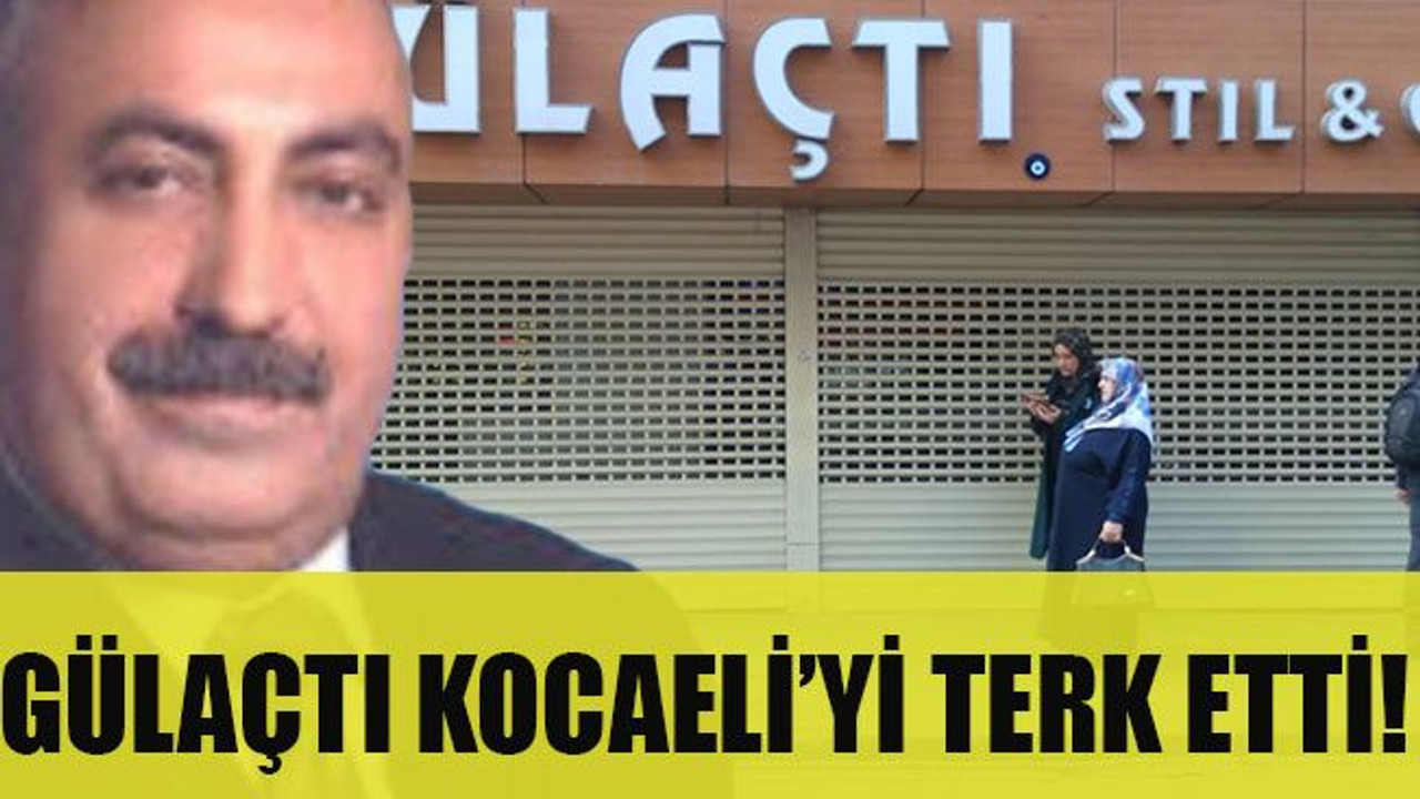 Gülaçtı Kocaeli’yi terk etti!