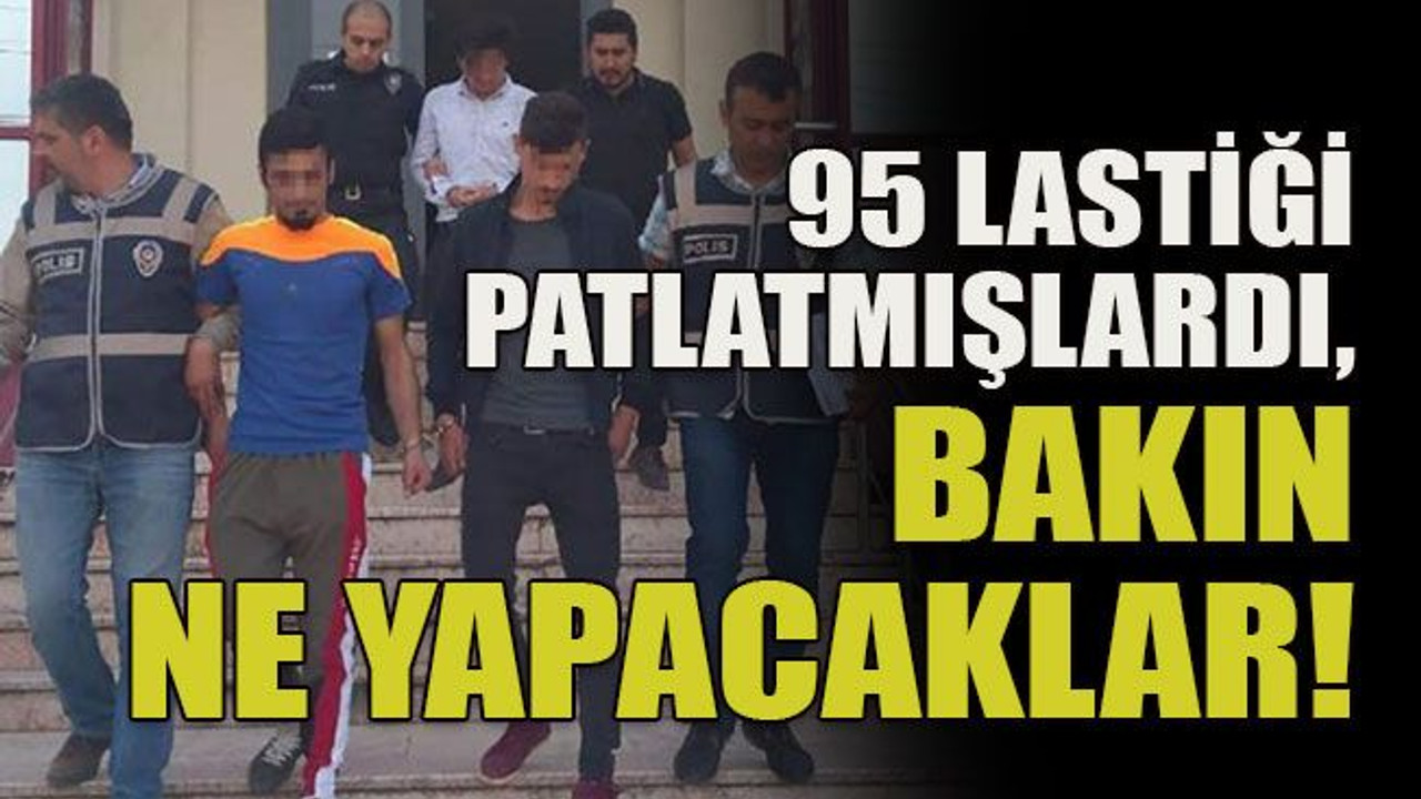 95 lastiği patlatmışlardı, bakın ne yapacaklar!